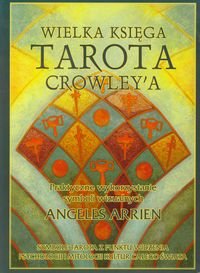 Wielka księga Tarota Crowley'a. Praktyczne wykorzystanie symboli wizualnych Arrien Angeles