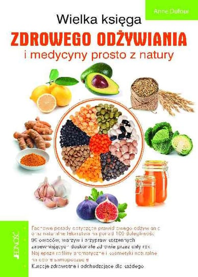Wielka księga zdrowego odżywiania i medycyny prosto z natury Dufour Anne
