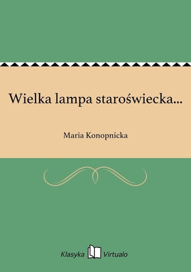 Wielka lampa staroświecka... Konopnicka Maria