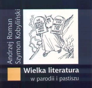 Wielka literatura w parodii i pastiszu Kobyliński Szymon, Roman Andrzej