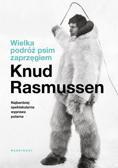 Wielka podróż psim zaprzęgiem Rasmussen Knud