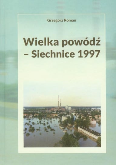 Wielka powódź. Siechnice 1997 Roman Grzegorz