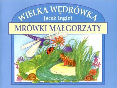 Wielka wędrówka mrówki Małgorzaty Inglot Jacek