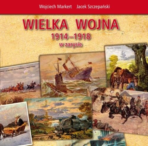 Wielka wojna 1914-1918 w zarysie Markert Wojciech, Szczepański Jacek