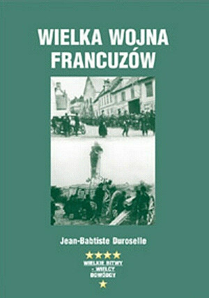 Wielka Wojna Francuzów 1914-1918 Duroselle Jean Baptiste