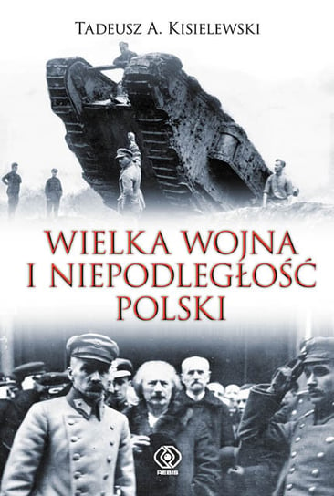 Wielka wojna i niepodległość Polski Kisielewski Tadeusz A.