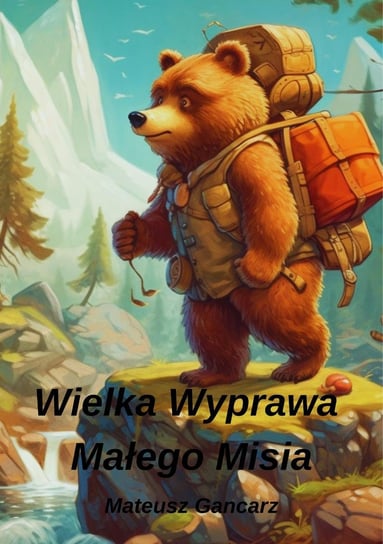 Wielka wyprawa małego misia - ebook epub Mateusz Gancarz