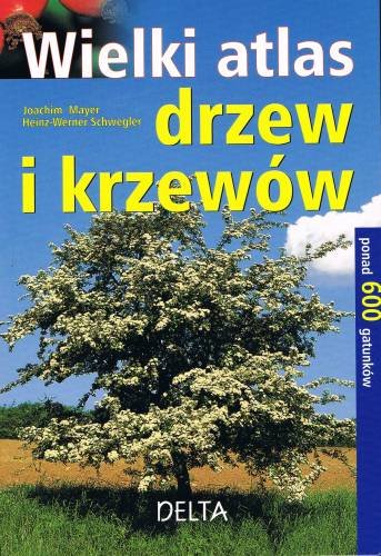 Wielki atlas drzew i krzewów Mayer Joachim, Schwegler Heinz-Werner