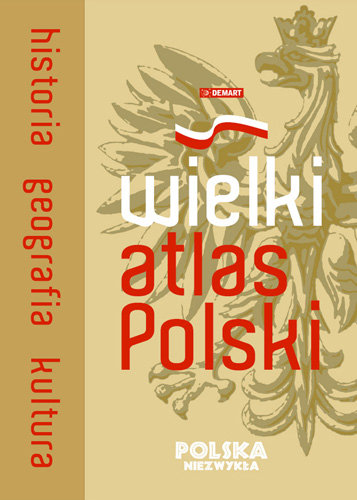 Wielki Atlas Polski. Historia, Geografia, Kultura Opracowanie zbiorowe