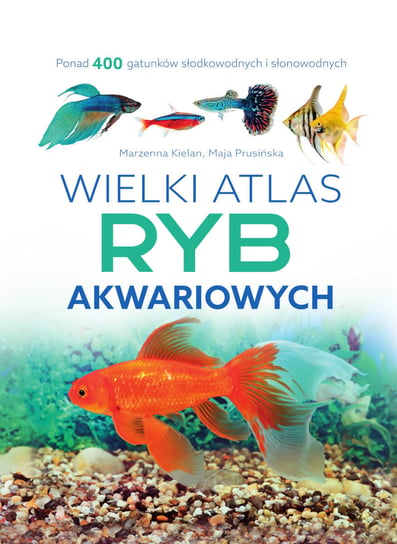 Wielki atlas ryb akwariowych Kielan Marzenna, Prusińska Maja