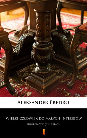 Wielki człowiek do małych interesów Fredro Aleksander