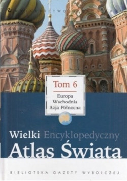 Wielki Encyklopedyczny Atlas Świata Tom 6 Opracowanie zbiorowe