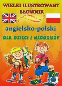 Wielki ilustrowany słownik angielsko-polski dla dzieci i młodzieży Opracowanie zbiorowe