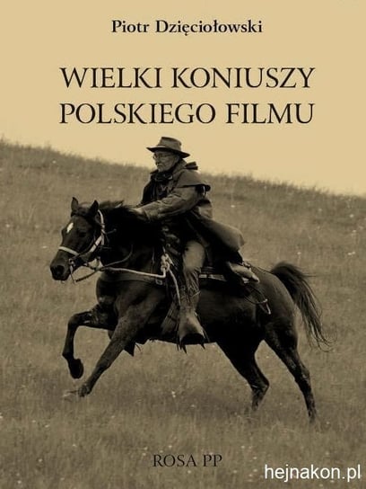Wielki koniuszy polskiego filmu Dzięciołowski Piotr