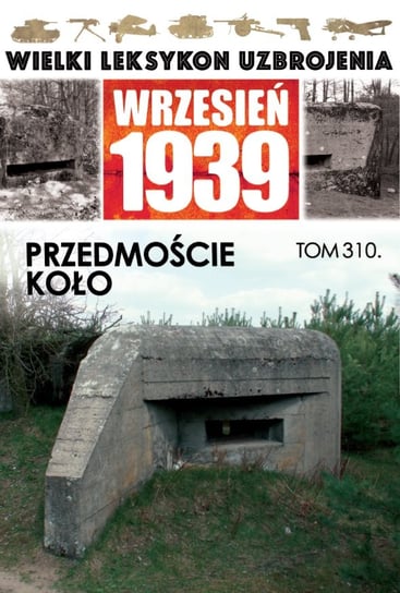 Wielki Leksykon Uzbrojenia Wrzesień 1939 My Hobby 4U Sp. z o.o.