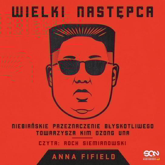 Wielki Następca. Niebiańskie przeznaczenie błyskotliwego towarzysza Kim Dzong Una - audiobook Fifield Anna