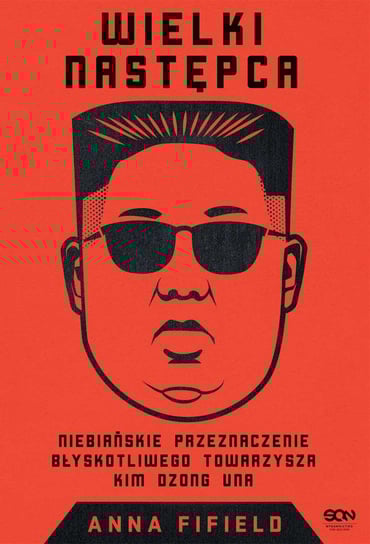 Wielki Następca. Niebiańskie przeznaczenie błyskotliwego towarzysza Kim Dzong Una - ebook epub Fifield Anna