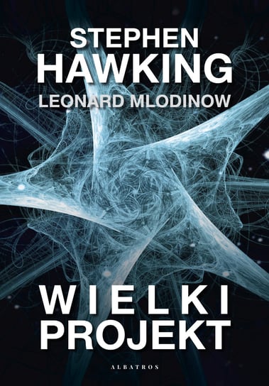 Wielki projekt Mlodinow Leonard, Hawking Stephen
