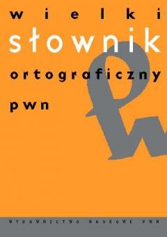 Wielki Słownik Ortograficzny PWN z Zasadami Pisowni i Interpunkcji Polański Edward