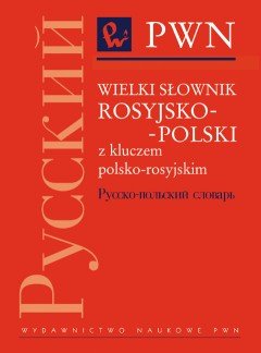 Wielki Słownik Rosyjsko-Polski z Kluczem Polsko-Rosyjskim Opracowanie zbiorowe