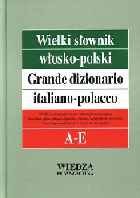 Wielki słownik włosko-polski. Tom 1 a-e Opracowanie zbiorowe