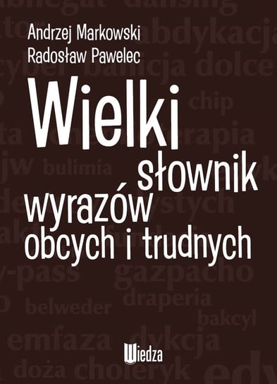 Wielki słownik wyrazów obcych i trudnych Markowski Andrzej, Pawelec Radosław