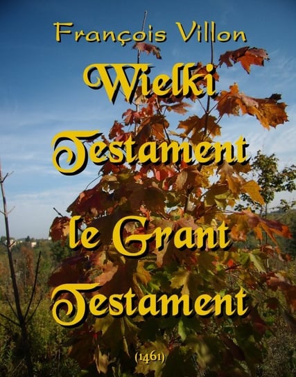 Wielki Testament. Le Grant Testament Villon Francois