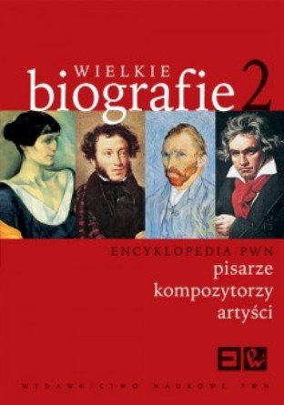 Wielkie Biografie. Encyklopedia PWN. Tom 2 Opracowanie zbiorowe