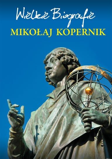 Wielkie biografie. Mikołaj Kopernik Pietruszewski Marcin