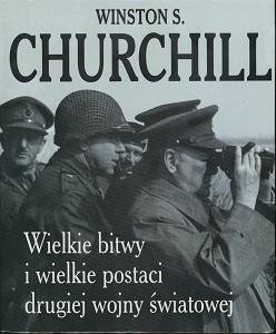 Wielkie bitwy i wielkie postaci drugiej wojny światowej Churchill Winston
