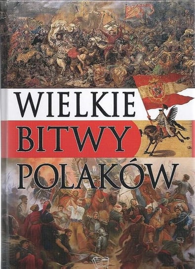 Wielkie bitwy Polaków Opracowanie zbiorowe