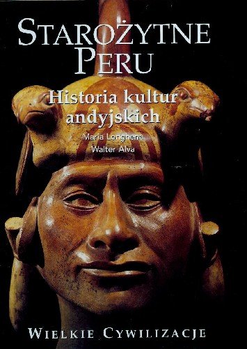 Wielkie Cywilizacje Starożytne Peru Historia Kultur Andyjskich Tom 13 Longhena Maria, Alva Walter