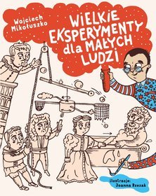 Wielkie eksperymenty dla małych ludzi Mikołuszko Wojciech, Rzezak Joanna