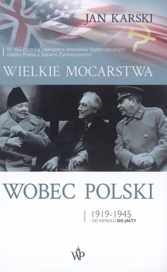 Wielkie mocarstwa wobec Polski 1919-1945. Od Wersalu do Jałty Karski Jan