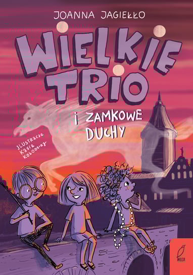 Wielkie Trio i zamkowe duchy. Tom 2 Jagiełło Joanna
