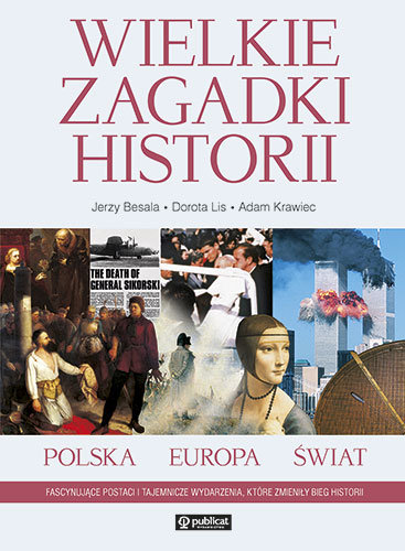 Wielkie Zagadki Historii. Polska Europa Świat Opracowanie zbiorowe