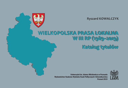Wielkopolska prasa lokalna w III RP (1989-2019) Kowalczyk Ryszard