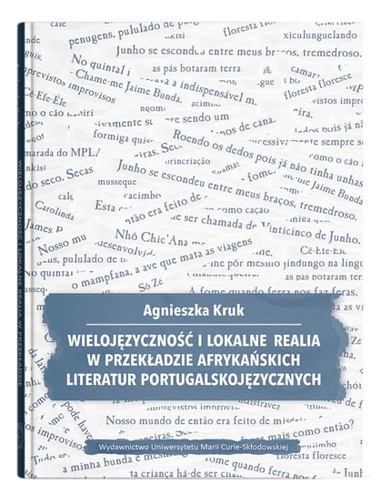Wielojęzyczność i lokalne realia w przekładzie afrykańskich literatur portugalskojęzycznych Kruk Agnieszka