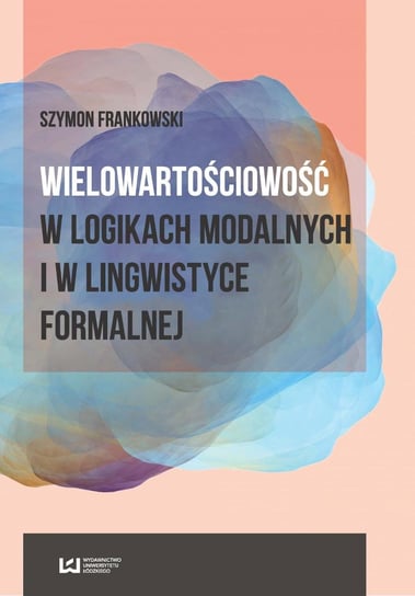Wielowartościowość w logikach modalnych i w lingwistyce formalnej Frankowski Szymon