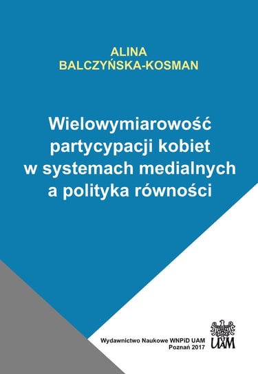 Wielowymiarowość partycypacji kobiet w systemach medialnych a polityka równości Balczyńska-Kosman Alina
