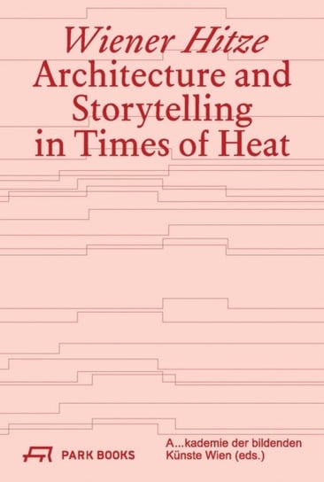 Wiener Hitze: Architecture and Storytelling in Times of Heat Christina Condak