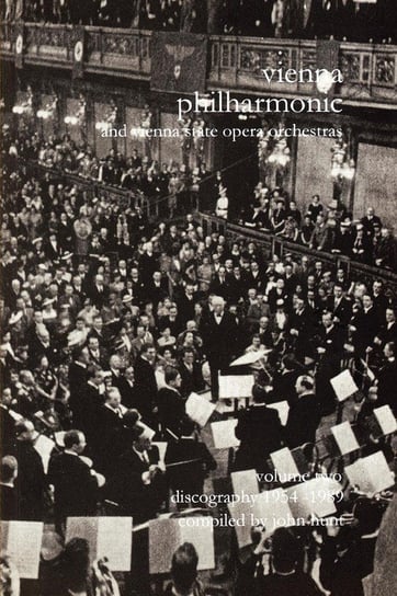 Wiener Philharmoniker 2 - Vienna Philharmonic and Vienna State Opera Orchestras. Discography Part 2 1954-1989.  [2000]. Hunt John