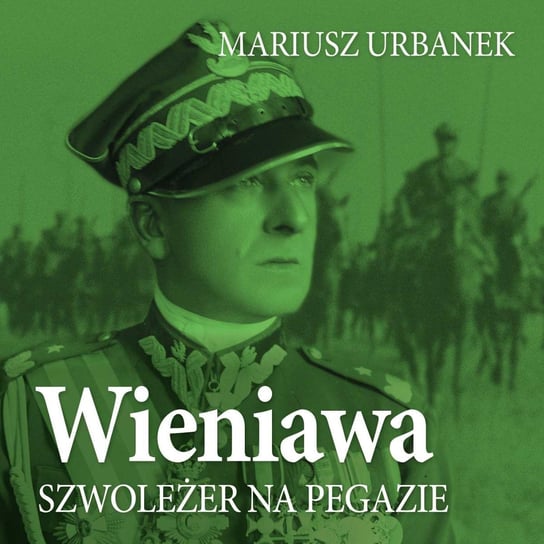 Wieniawa. Szwoleżer na pegazie - audiobook Urbanek Mariusz