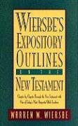 Wiersbe's Expository Outlines on the New Testament: Chapter-By-Chapter Through the New Testament with One of Today's Most Respected Bible Teachers Wiersbe Warren W.