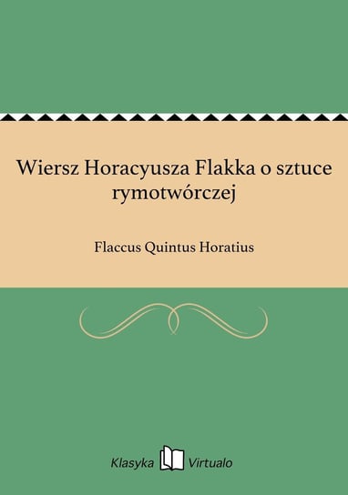 Wiersz Horacyusza Flakka o sztuce rymotwórczej Horatius Flaccus Quintus