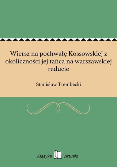 Wiersz na pochwałę Kossowskiej z okoliczności jej tańca na warszawskiej reducie Trembecki Stanisław