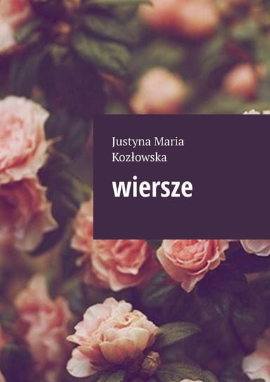 Wiersze Kozłowska Justyna