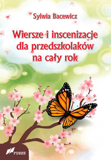 Wiersze i inscenizacje dla przedszkolaków na cały rok Bacewicz Sylwia
