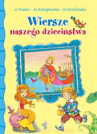 Wiersze naszego dzieciństwa Fredro Aleksander, Konopnicka Maria, Kozłowska Urszula