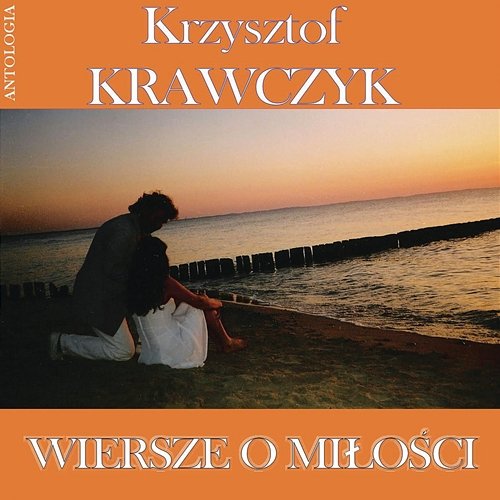 Wiersze o miłości (Krzysztof Krawczyk Antologia) Krzysztof Krawczyk